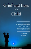 Grief and Loss of a Child: Coping with Grief and Loss, Then Moving Forward